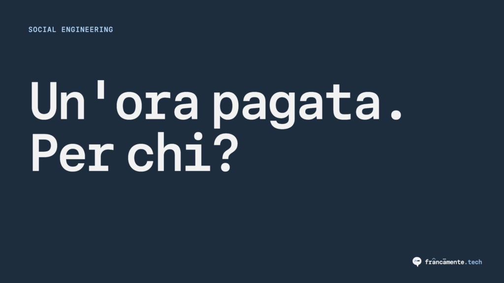Copertina: la frase Un ora pagata. Per chi? su fondo blu acciaio, con il logo francamente.tech